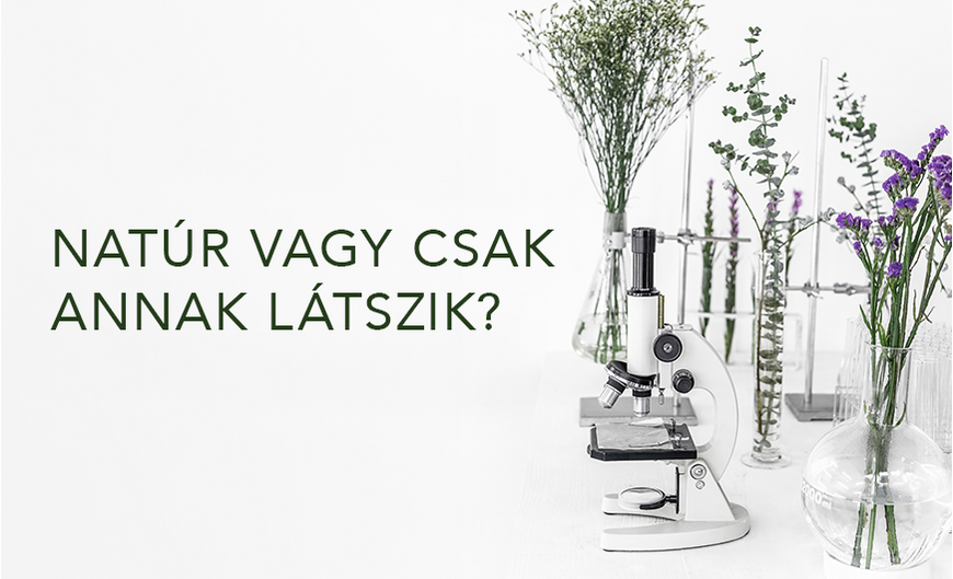Nézd meg jól, hogy mit használsz! Natúr vagy csak annak látszik?