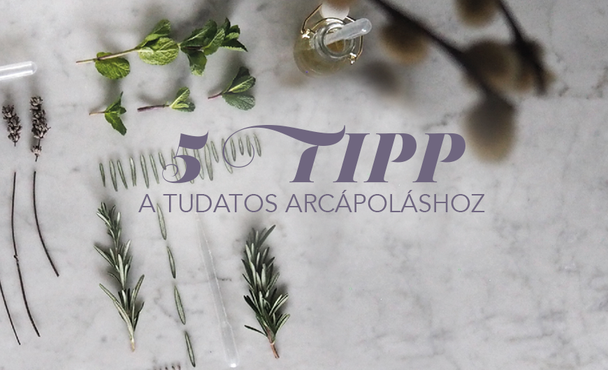 5 tipp a tudatos arcápoláshoz